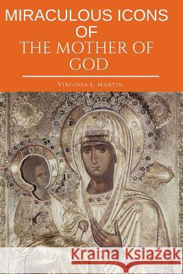 Miraculous Icons of the Mother of God.: The Christian Book with Images and Miracles of Our Lady. Virginia L 9781798534342 Independently Published - książka