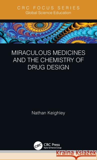 Miraculous Medicines and the Chemistry of Drug Design Nathan Keighley 9780367644031 CRC Press - książka