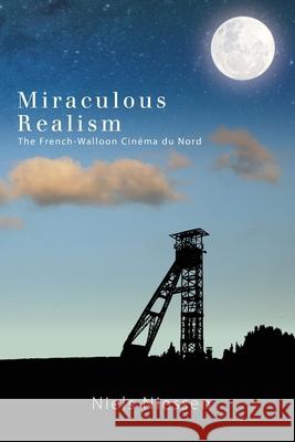Miraculous Realism: The French-Walloon Cinéma Du Nord Niessen, Niels 9781438477343 State University of New York Press - książka
