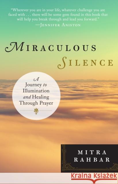 Miraculous Silence: A Journey to Illumination and Healing Through Prayer Mitra Rahbar 9780399175503 Tarcher - książka