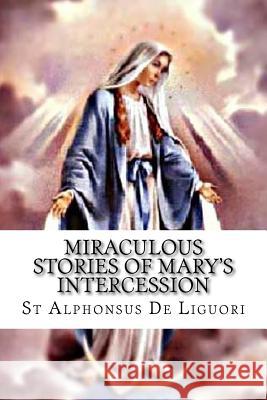 Miraculous Stories of Mary's Intercession St Alphonsus D Darrell Wright 9781537007113 Createspace Independent Publishing Platform - książka