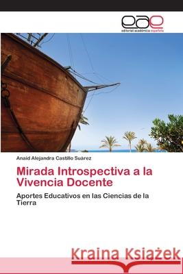 Mirada Introspectiva a la Vivencia Docente Castillo Suárez, Anaid Alejandra 9786202103787 Editorial Académica Española - książka