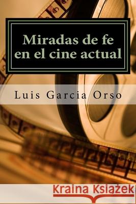 Miradas de fe en el cine actual Luis Garci 9781499722161 Createspace Independent Publishing Platform - książka
