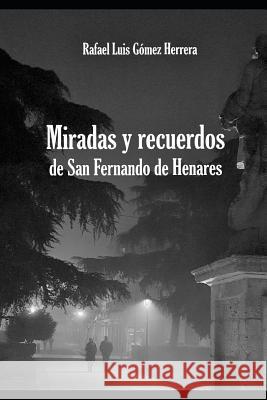 Miradas y recuerdos de San Fernando de Henares Gómez Herrera, Rafael Luis 9788409082476 Gomez Herrera, Rafael Luis - książka