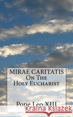 MIRAE CARITATIS On The Holy Eucharist Leo XIII, Pope 9781532958144 Createspace Independent Publishing Platform - książka