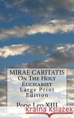 MIRAE CARITATIS On The Holy Eucharist: Large Print Edition Pope Leo XIII 9781975744229 Createspace Independent Publishing Platform - książka