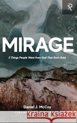 Mirage: 5 Things People Want from God That Don't Exist David Young Daniel J. McCoy 9781949921458 Renew.Org - książka