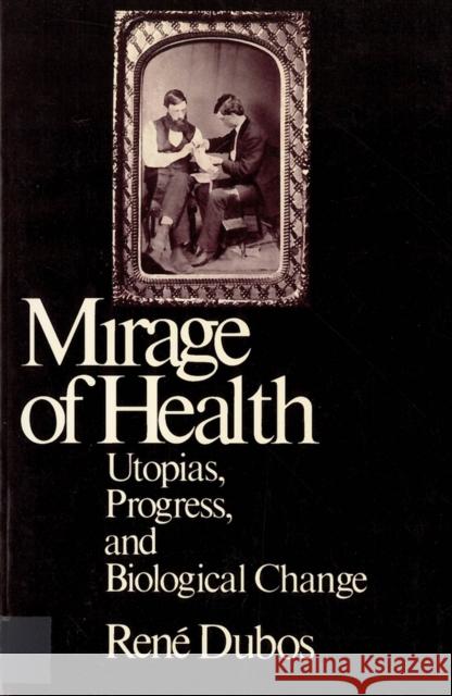 Mirage of Health: Utopias, Progress, and Biological Change Dubos, Jean 9780813512600 Rutgers University Press - książka