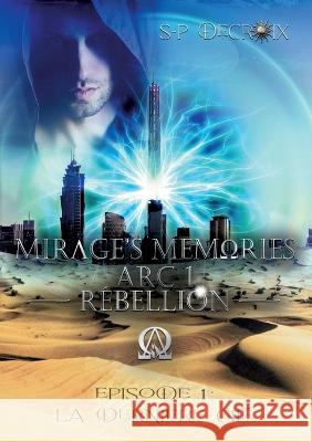 Mirage's Memories - Arc 1 Rébellion -: Episode 1 - La dernière Cité S-P Decroix 9782322413492 Books on Demand - książka