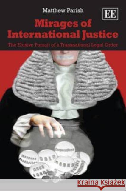 Mirages of International Justice: The Elusive Pursuit of a Transnational Legal Order  9781849804080 Edward Elgar Publishing Ltd - książka