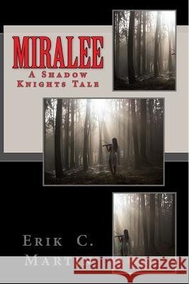 Miralee: A Shadow Knights Tale Erik C. Martin 9780998118208 Not Avail - książka