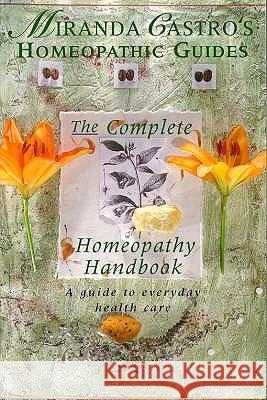 Miranda Castro's Homeopathic Guides : The Complete Homeopathy Handbook - a Guide to Everyday Health Care Miranda Castro 9780330349260 PAN MACMILLAN - książka