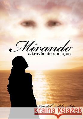 Mirando a Traves de Sus Ojos Apostol Nelida Soto 9781463308193 Palibrio - książka