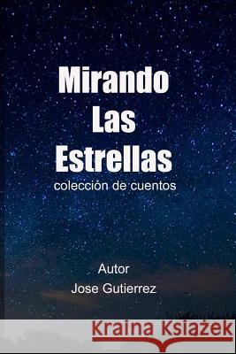 mirando las estrellas: colección de cuentos Gutierrez, Jose R. 9781515017219 Createspace - książka