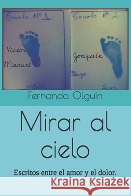 Mirar al cielo: Escritos entre el amor y el dolor. Fernanda Olguin 9781070821955 Independently Published - książka