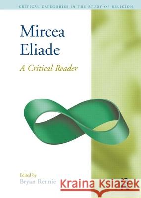 Mircea Eliade: A Critical Reader Bryan Rennie Russell T. McCutcheon Bryan S. Rennie 9781904768937 Equinox Publishing - książka