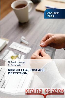 Mirchi Leaf Disease Detection M. Aravind Kumar P. Amaravathi 9786208848415 Scholars' Press - książka