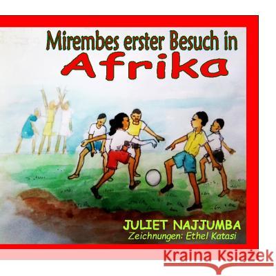 Mirembes erster Besuch in Afrika Juliet Najjumba 9781500128722 Createspace Independent Publishing Platform - książka