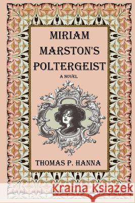 Miriam Marston's Poltergeist Thomas P. Hanna 9781481920414 Createspace - książka
