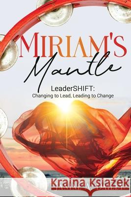 Miriam's Mantle: LeaderSHIFT: Changing to Lead, Leading to Change Janine Dailey 9781949826388 Eagles Global Publishing - książka