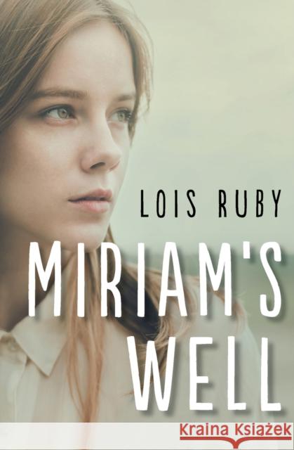 Miriam's Well Lois Ruby 9781504022064 Open Road Media Teen & Tween - książka