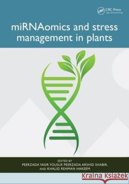 Mirnaomics and Stress Management in Plants Peerzada Yasir Yousuf Peerzada Arshid Shabir Khalid Rehman Hakeem 9781032164175 CRC Press - książka