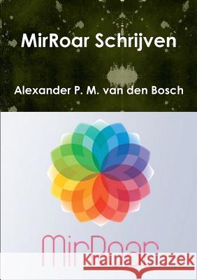MirRoar Schrijven Van Den Bosch, Alexander P. M. 9780244020880 Lulu.com - książka