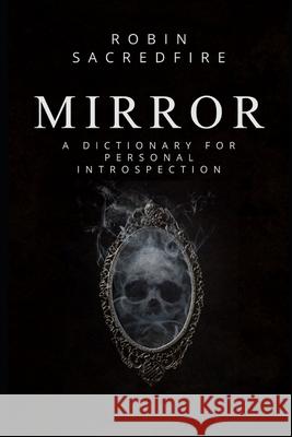 Mirror: A Dictionary for Personal Introspection Robin Sacredfire 9781677390571 Independently Published - książka