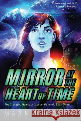Mirror at the Heart of Time: Book 3 of The Changing Hearts of Ixdahan Daherek Laporta, Mark 9780991327485 Chickadee Prince Books - książka