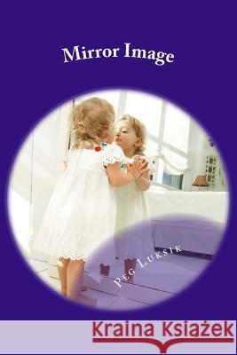 Mirror Image: Why every life is sacred Luksik, Peg 9781548482190 Createspace Independent Publishing Platform - książka