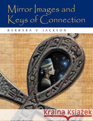 Mirror Images and Keys of Connection Barbara V. Jackson 9781465366245 Xlibris Corporation - książka