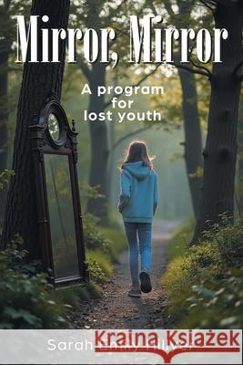 Mirror, Mirror: A program for lost youth Sarah Emil 9781634102964 Strategic Book Publishing - książka