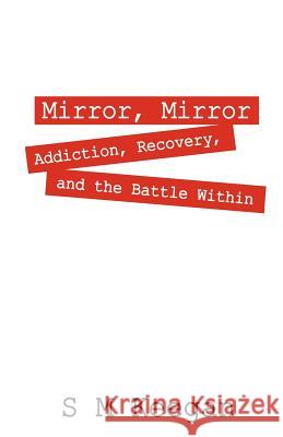 Mirror, Mirror: Addiction, recovery, and the battle within Keegan, S. M. 9781598004564 Outskirts Press - książka