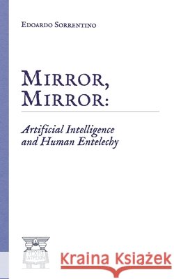 Mirror, Mirror: Artificial Intelligence and Human Entelechy Sorrentino, Edoardo 9798258300300 Independently Published - książka