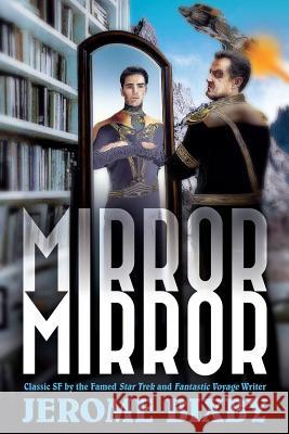 Mirror, Mirror: Classic SF by the Famed Star Trek and Fantastic Voyage Writer Jerome Bixby Emerson Bixby Jean Marie Stine 9781503302433 Createspace - książka