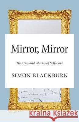 Mirror, Mirror: The Uses and Abuses of Self-Love Simon Blackburn 9780691161426 Princeton University Press - książka