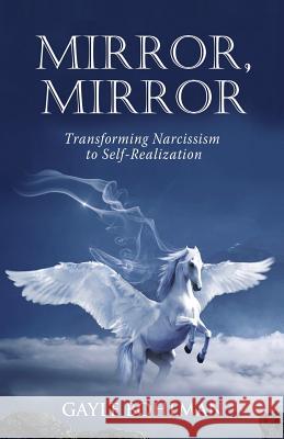 Mirror, Mirror: Transforming Narcissism to Self-Realization Gayle Bohlman 9781630517045 Chiron Publications - książka