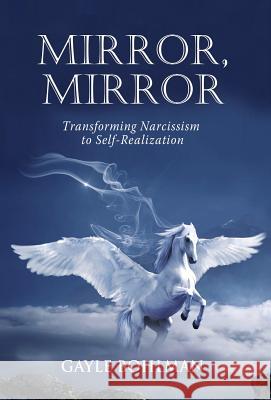 Mirror, Mirror: Transforming Narcissism to Self-Realization Gayle Bohlman 9781630517052 Chiron Publications - książka