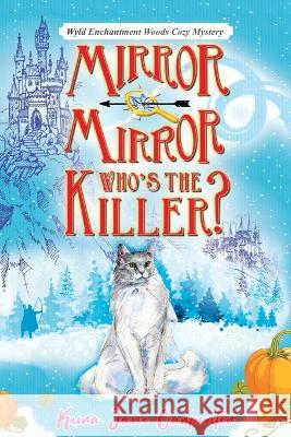 Mirror mirror, who's the killer?: Wyld Enchantment Woods Cozy Mystery Kura Jane Carpenter   9781991177216 Wicked Unicorn Press - książka