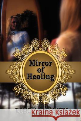 Mirror of Healing Linda Brown 9781937129088 Faithful Life Publishers - książka