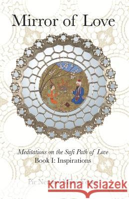 Mirror of Love: Meditations on the Sufi Path of Love: Book I: Inspirations Netanel Miles-Y?pez 9781953220363 Albion-Andalus Books - książka