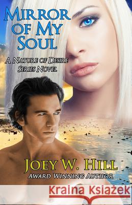 Mirror Of My Soul: A Nature of Desire Series Novel Hill, Joey W. 9781942122449 Story Witch Press - książka