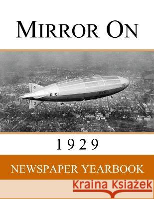 Mirror On 1929: Newspaper Yearbook containing 120 front pages from 1929 - Unique birthday gift / present idea. Newspaper Yearbooks   9781999365295 Yearbook Memories - książka