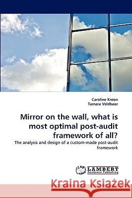 Mirror on the wall, what is most optimal post-audit framework of all? Caroline Kroon, Tamara Veldboer 9783838374802 LAP Lambert Academic Publishing - książka