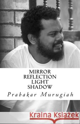 Mirror Reflection Light Shadow Prabakar Murugiah 9781503138322 Createspace - książka