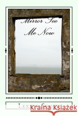 Mirror See Me Now Lexxie Scott 9781502813459 Createspace - książka