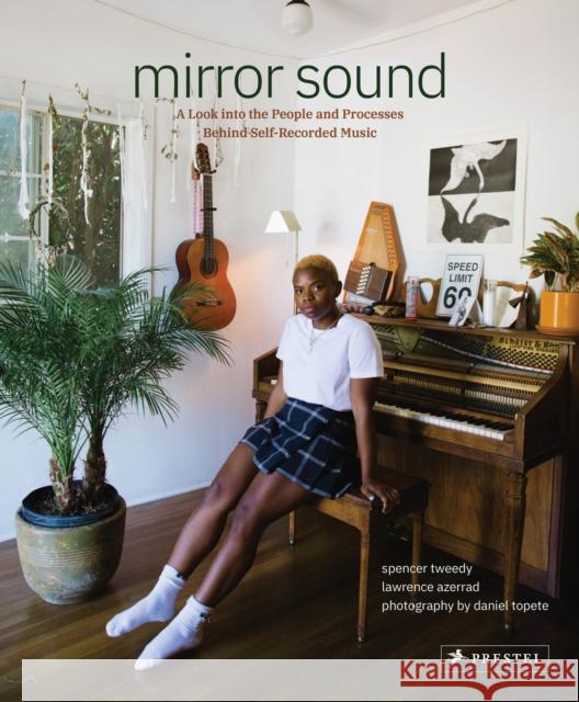 Mirror Sound: The People and Processes Behind Self-Recorded Music Spencer Tweedy Lawrence Azerrad Daniel Topete 9783791386539 Prestel - książka