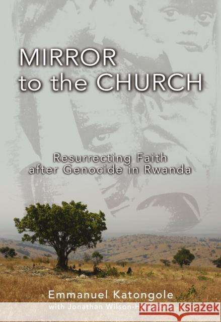 Mirror to the Church: Resurrecting Faith After Genocide in Rwanda Katongole, Emmanuel M. 9780310284895 Zondervan - książka