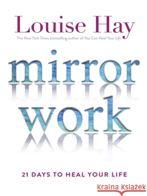 Mirror Work: 21 Days to Heal Your Life Louise Hay 9781781806159 HAY HOUSE PUBLISHING - książka