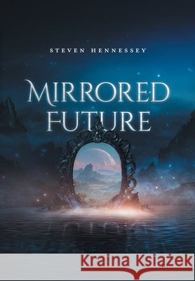 Mirrored Future Hennessey, Steven 9781038374905 FriesenPress - książka